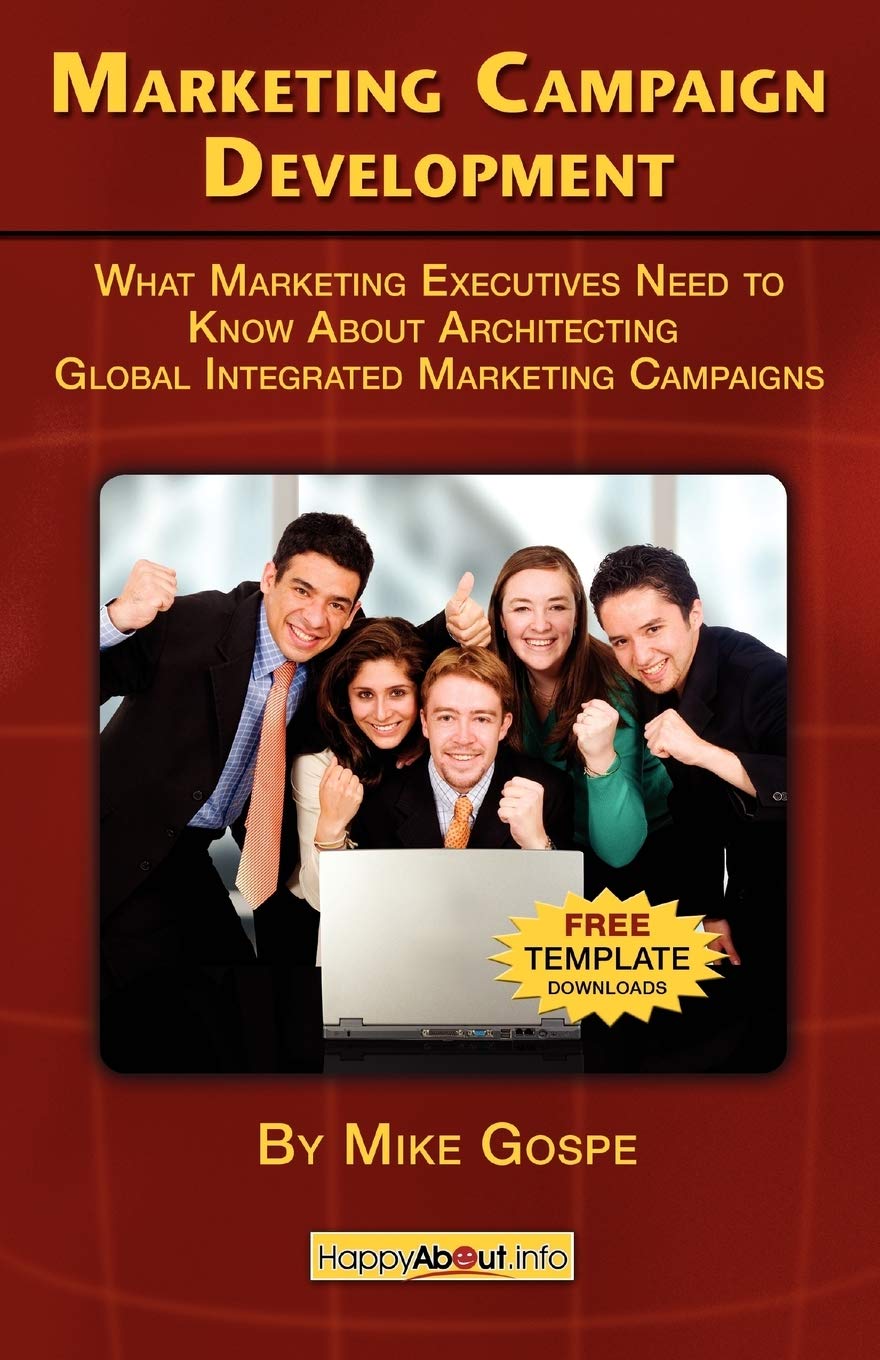 Marketing Campaign Development: What Marketing Executives Need to Know About Architecting Global Integrated Marketing Campaigns,Used