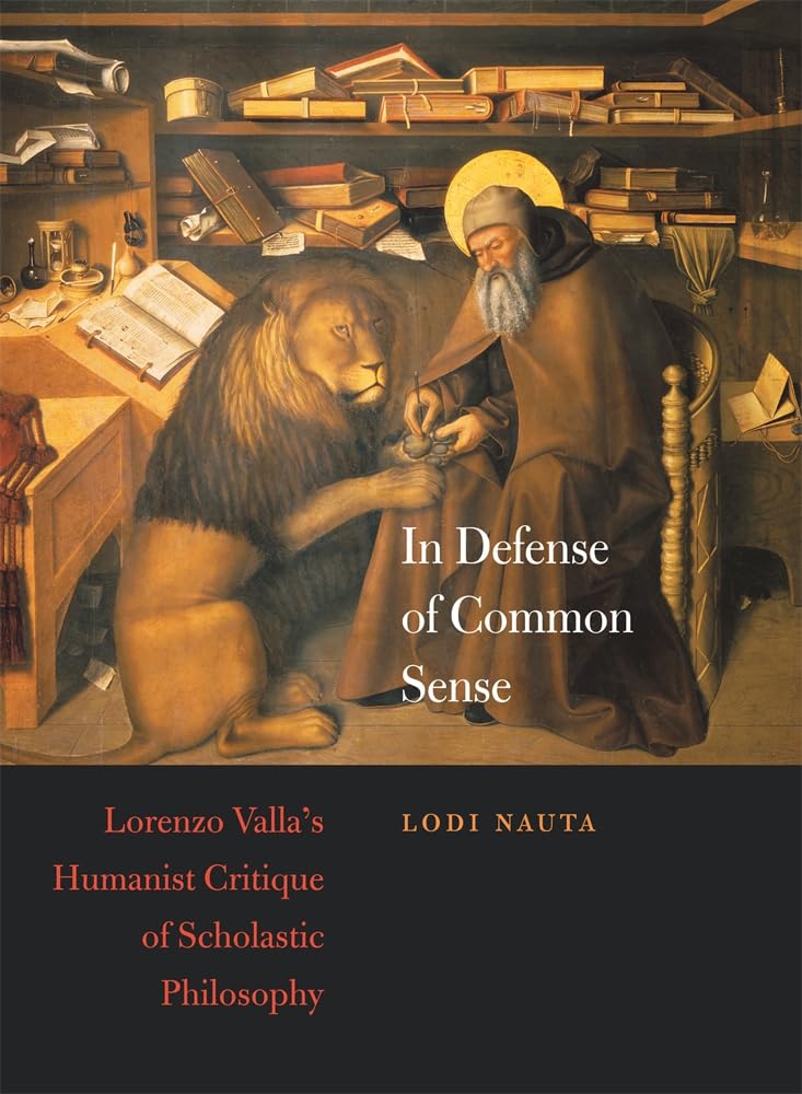 In Defense of Common Sense: Lorenzo Valla's Humanist Critique of Scholastic Philosophy (I Tatti Studies in Italian Renaissance H,Used
