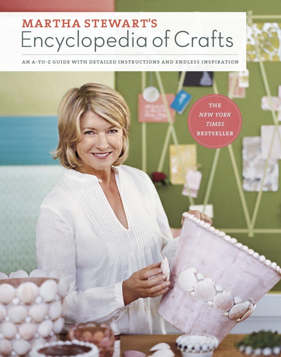 Martha Stewart'S Encyclopedia Of Crafts: An Atoz Guide With Detailed Instructions And Endless Inspiration,New