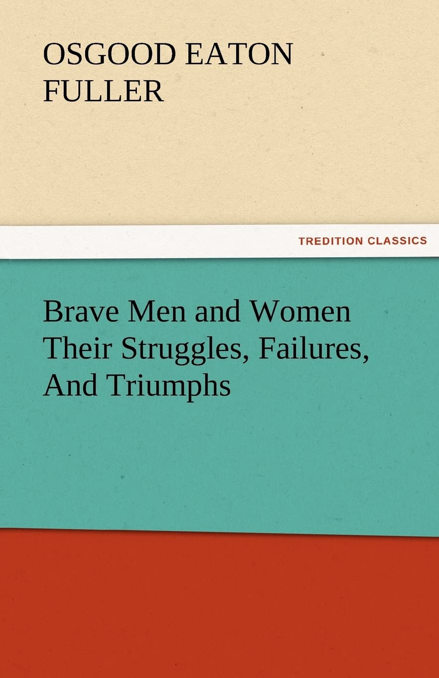 Brave Men and Women Their Struggles, Failures, and Triumphs,Used
