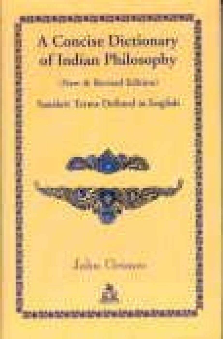 A Concise Dictionary Of Indian Philosophy (New And Revised Edition) Sanskrit Terms Defined In English