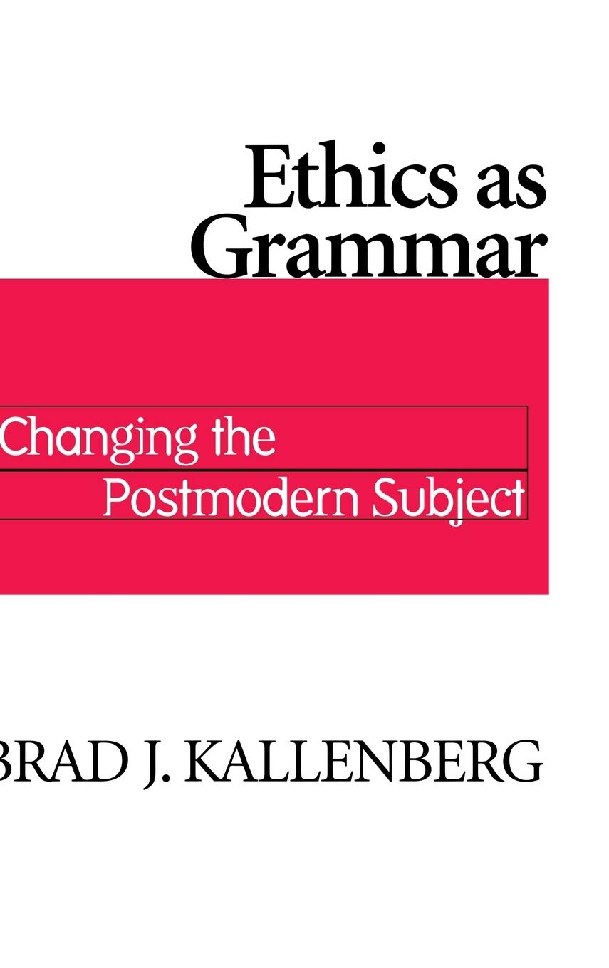 Ethics as Grammar: Changing the Postmodern Subject,Used