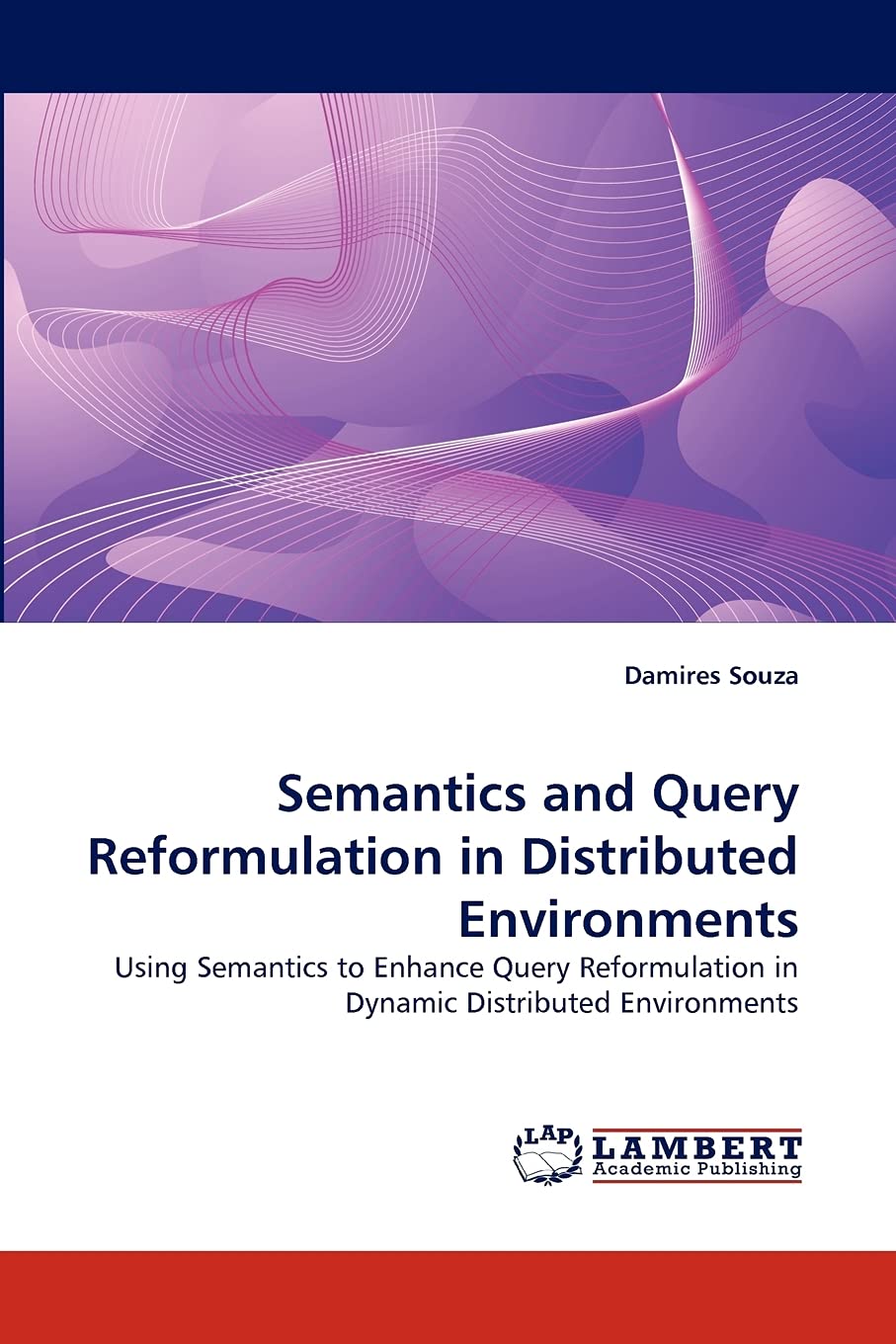 Semantics and Query Reformulation in Distributed Environments: Using Semantics to Enhance Query Reformulation in Dynamic Distrib,Used