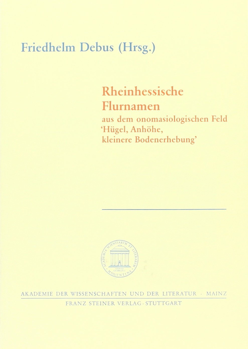 Rheinhessische Flurnamen aus dem onomasiologischen Feld Huegel, Anhohe, kleinere Bodenerhebung. (Abhandlungen der Akademie der W,Used