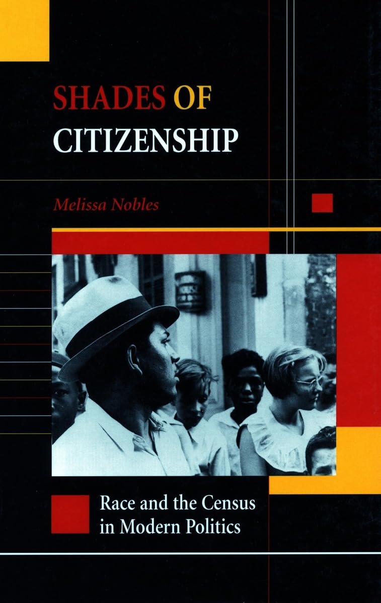 Shades Of Citizenship: Race And The Census In Modern Politics,New