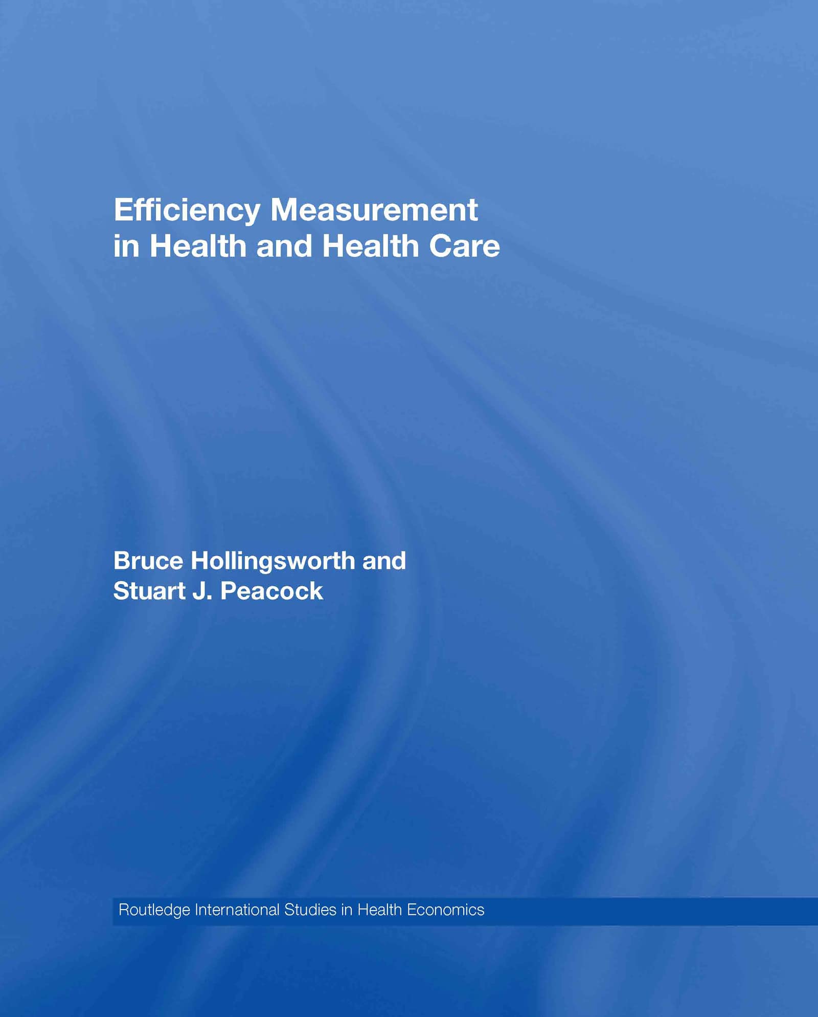 Efficiency Measurement In Health And Health Care (Routledge International Studies In Health Economics)
