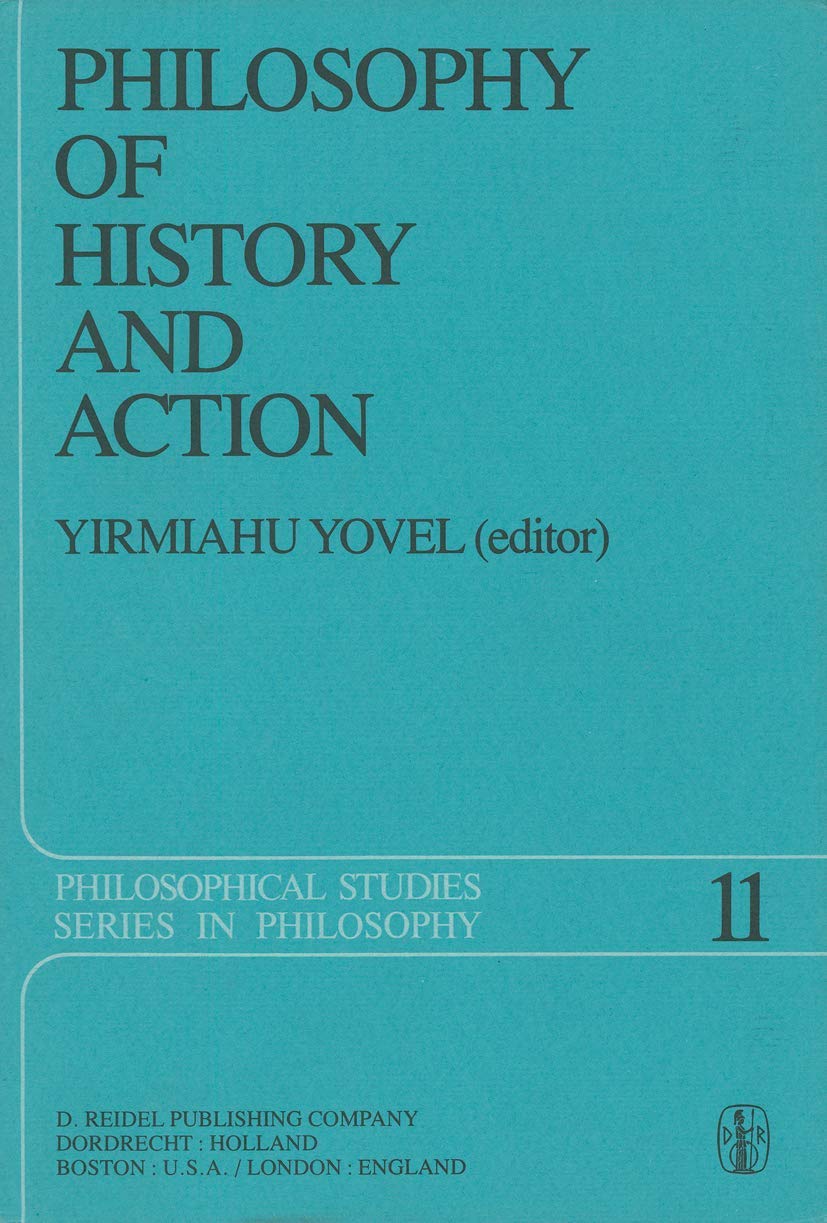 Philosophy of History and Action: Papers Presented at the First Jerusalem Philosophical Encounter December 1974 (Philosophical S,Used