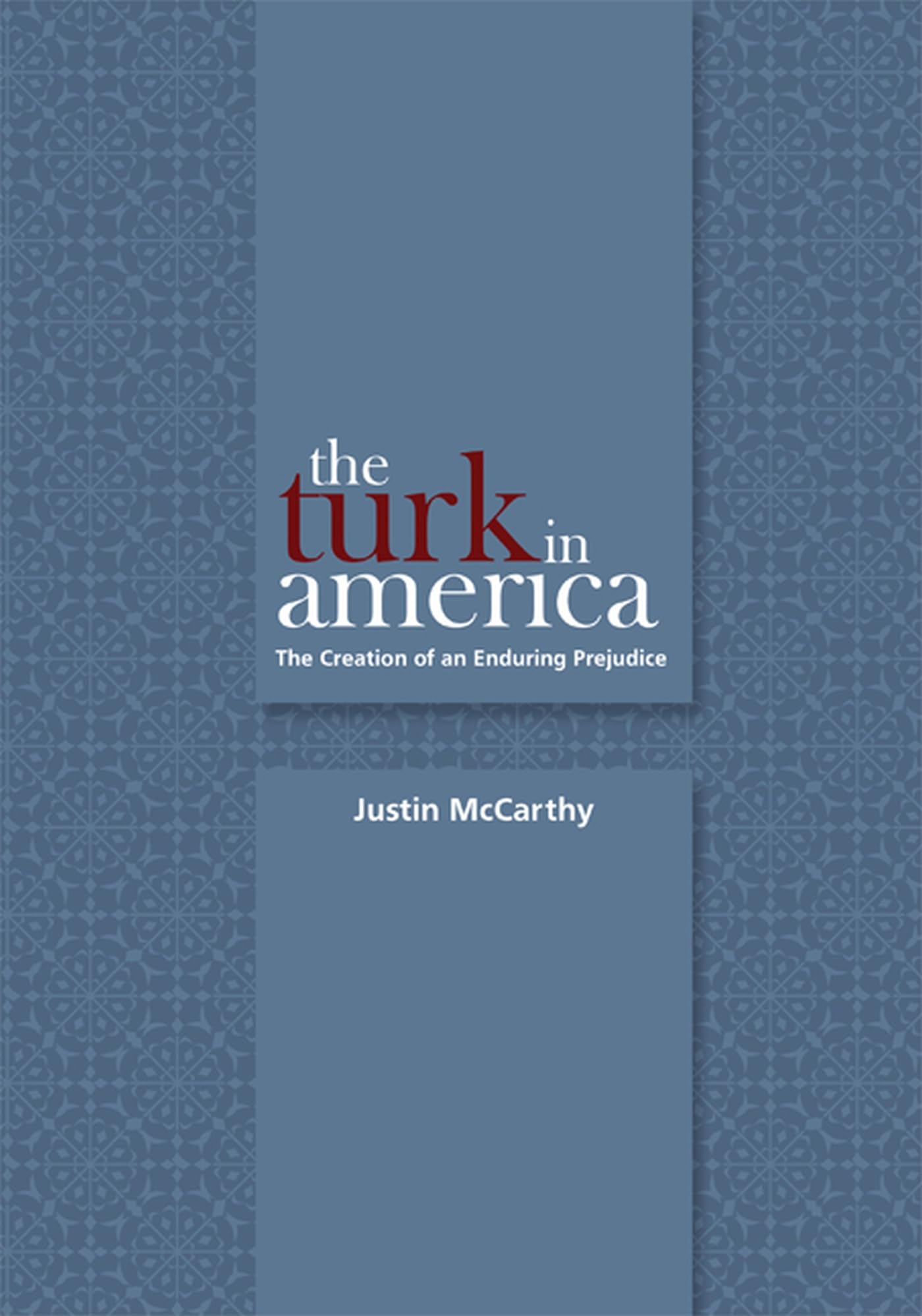 The Turk in America: The Creation of an Enduring Prejudice (Utah Series in Turkish and Islamic Stud),Used