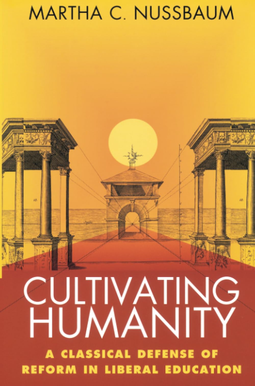 Cultivating Humanity: A Classical Defense of Reform in Liberal Education,Used