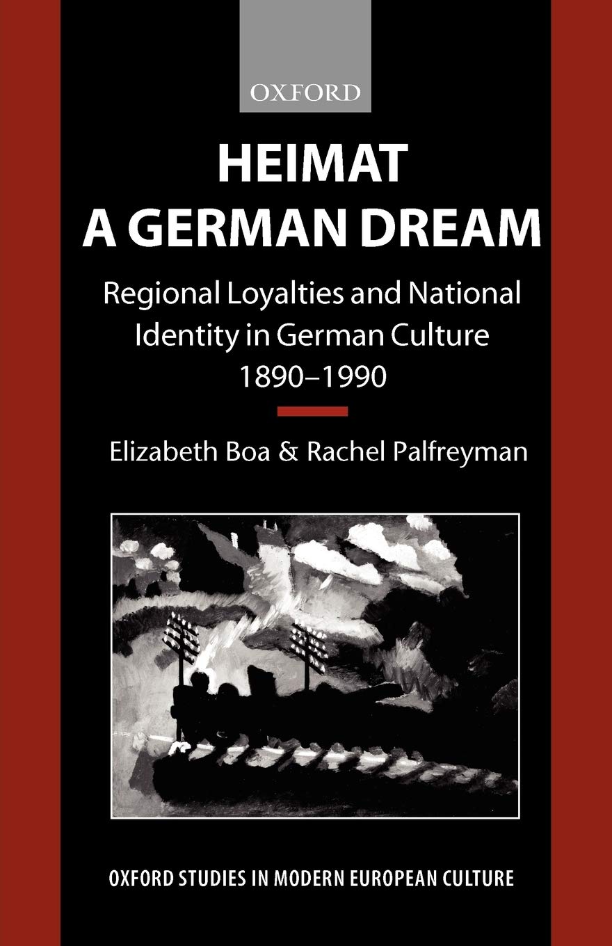 Heimat A German Dream: Regional Loyalties and National Identity in German Culture 18901990 (Oxford Studies in Modern European,Used
