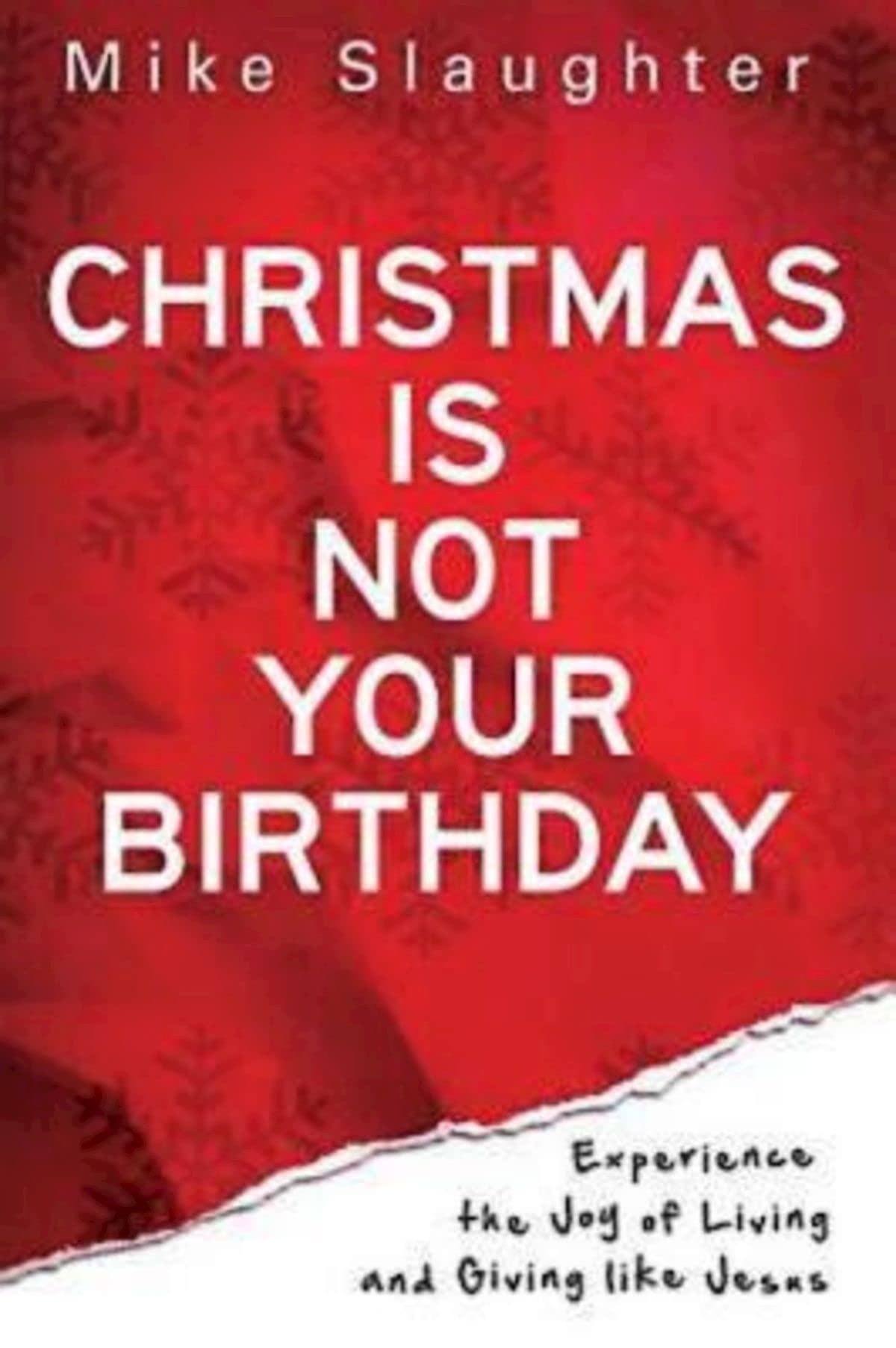 Christmas Is Not Your Birthday: Experience the Joy of Living and Giving like Jesus,New
