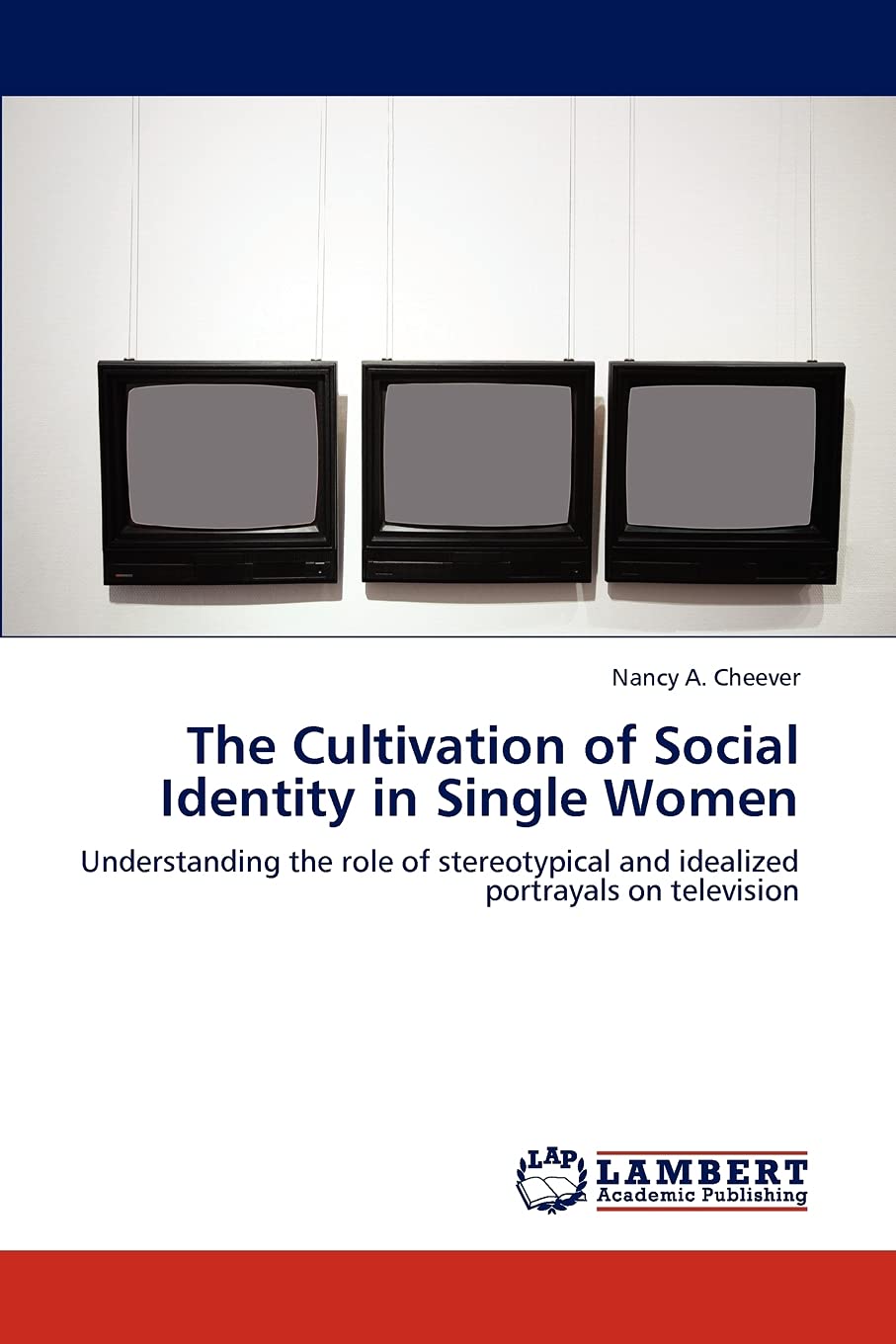 The Cultivation of Social Identity in Single Women: Understanding the role of stereotypical and idealized portrayals on televisi,Used