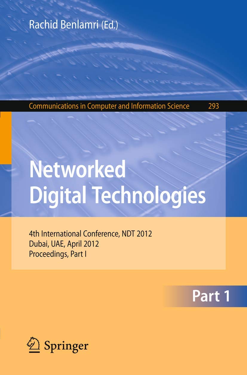 Networked Digital Technologies: 4th International Conference, NDT 2012, Dubai, UAE, April 2426, 2012. Proceedings, Part I (Comm,Used