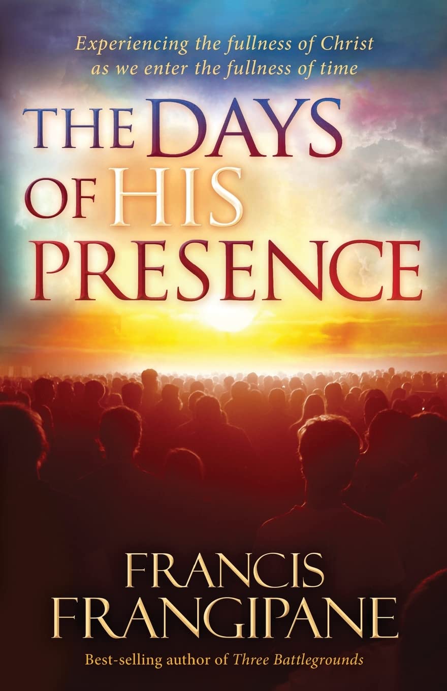 The Days of His Presence: Experiencing the Fullness of Christ as We Enter the Fullness of Time,Used