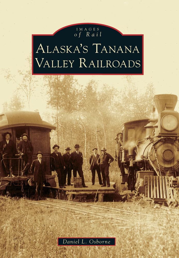 Alaska'S Tanana Valley Railroads (Images Of Rail),Used
