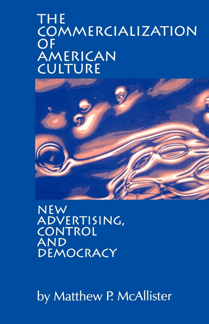 The Commercialization Of American Culture: New Advertising, Control And Democracy,New