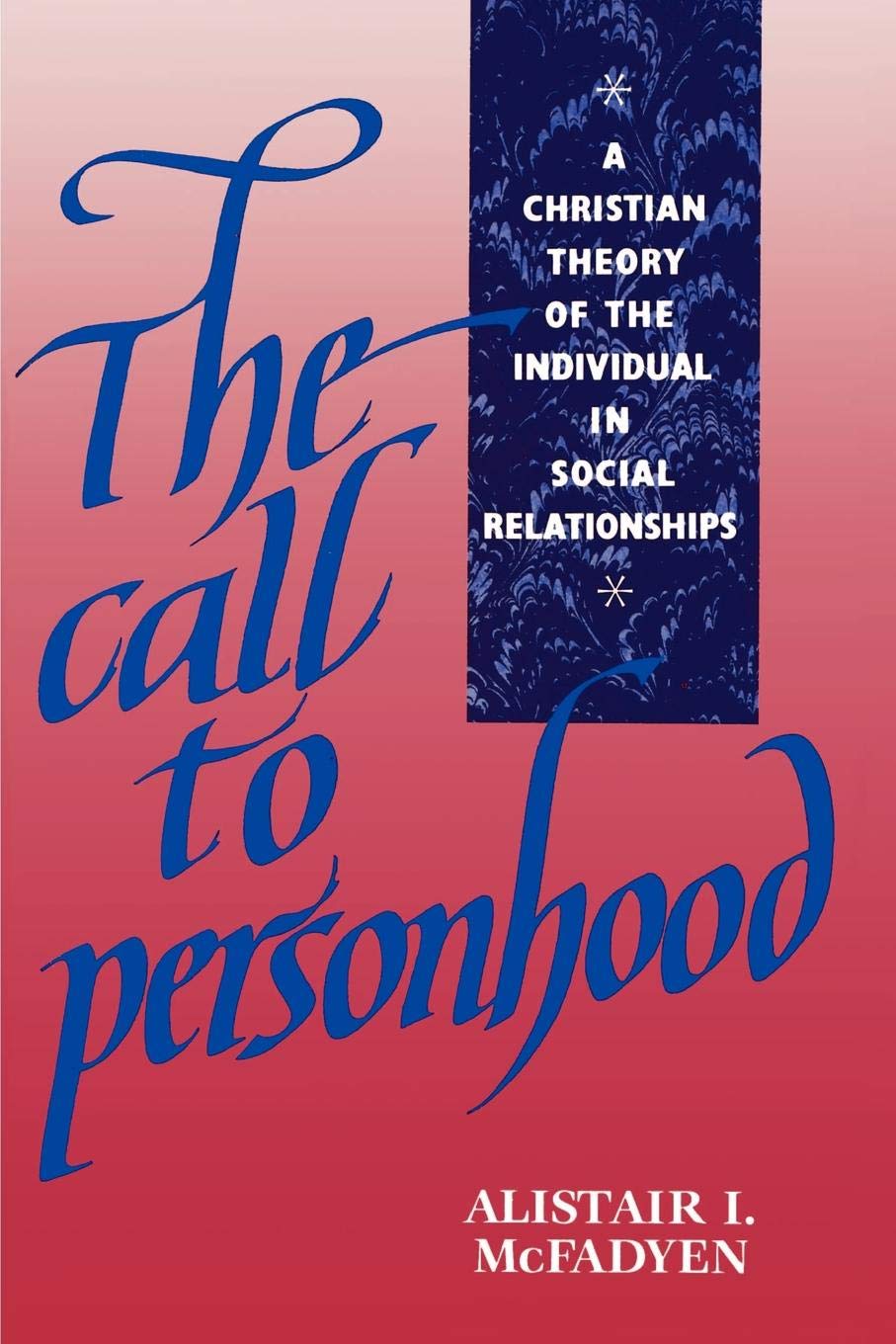 The Call to Personhood: A Christian Theory of the Individual in Social Relationships,Used