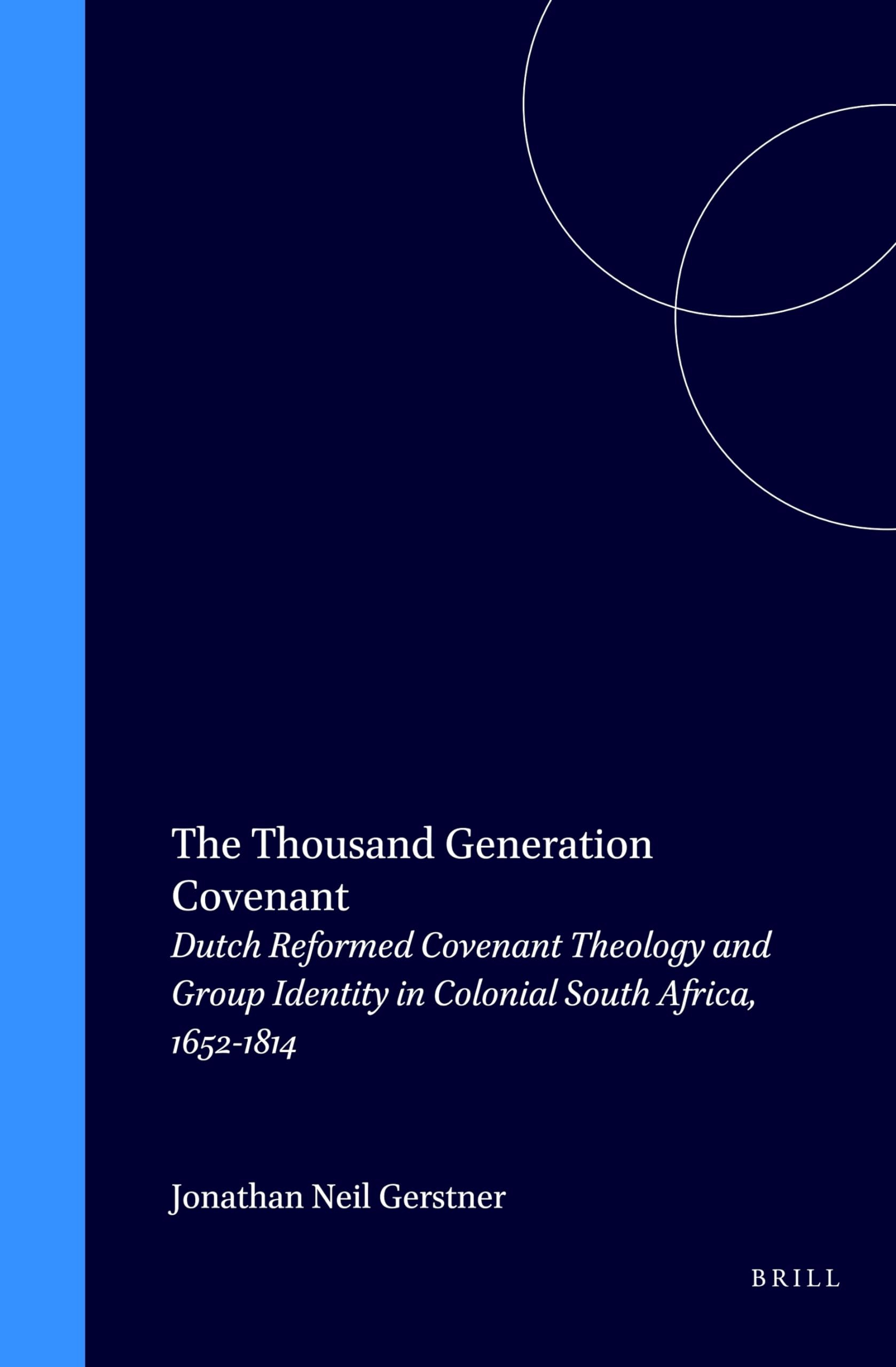 The Thousand Generation Covenant: Dutch Reformed Covenant Theology and Group Identity in Colonial South Africa, 16521814 (Studi,Used