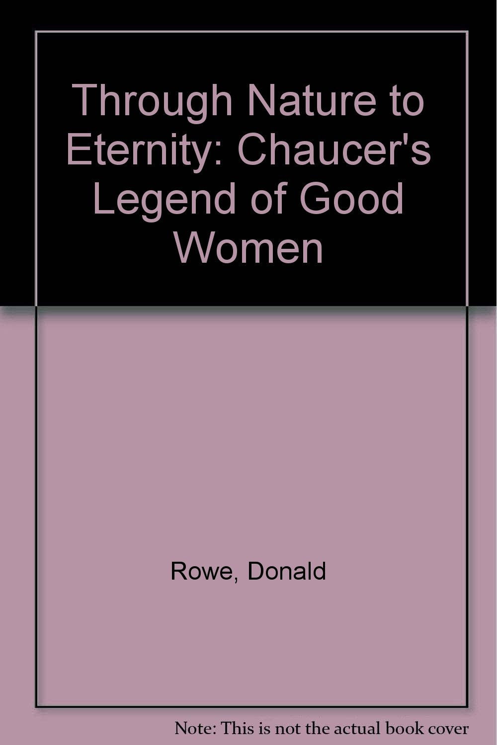 Through Nature to Eternity: Chaucer's Legend of Good Women,Used