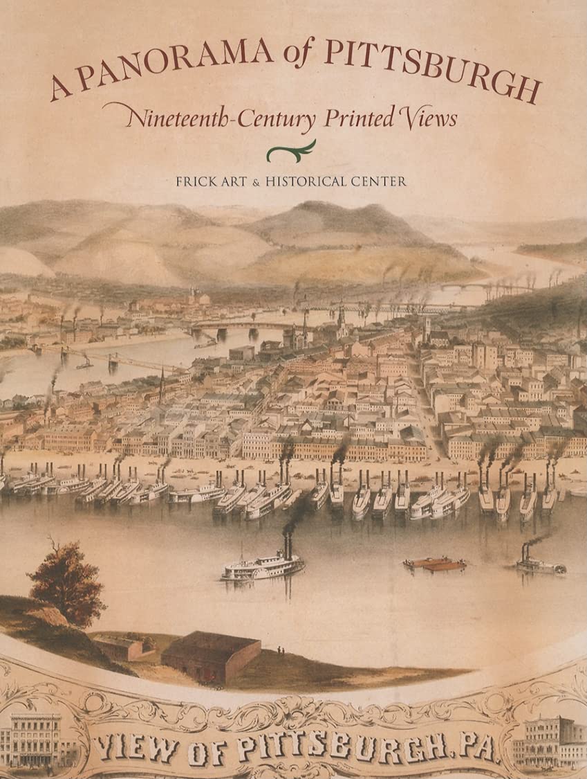 A Panorama Of Pittsburgh: Nineteenthcentury Printed Views,New
