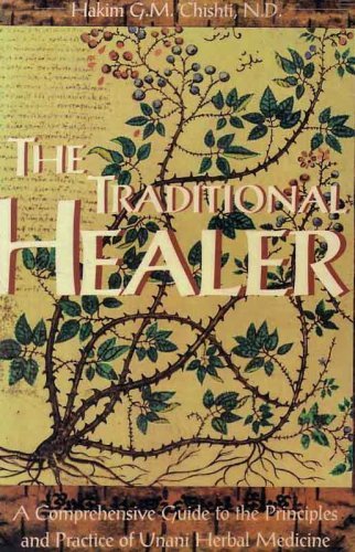 The Traditional Healer: A Comprehensive Guide To The Principles And Practice Of Unani Herbal Medicine,Used