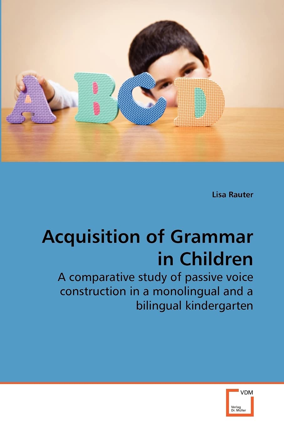 Acquisition of Grammar in Children: A comparative study of passive voice construction in a monolingual and a bilingual kindergar,Used