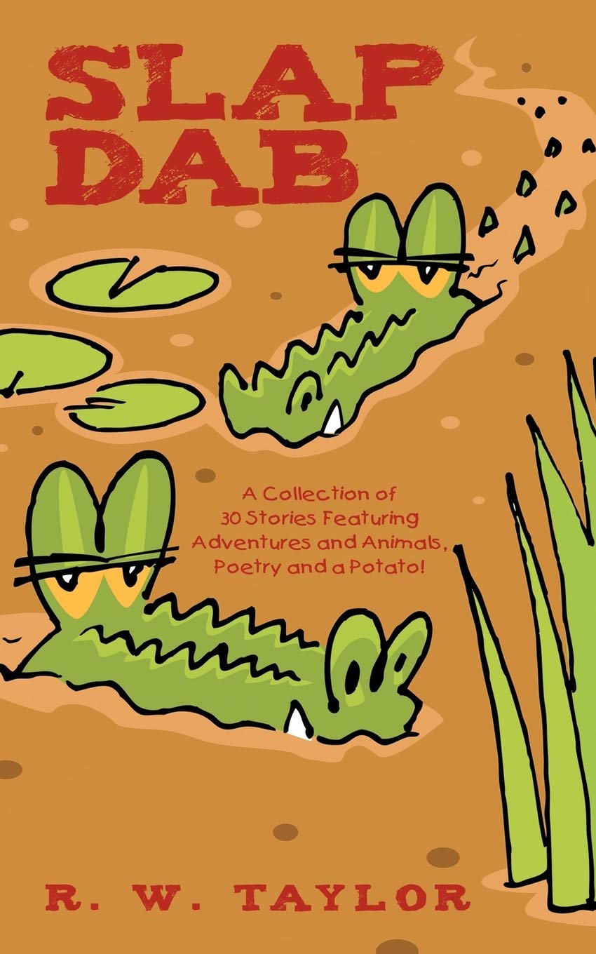 Slap Dab: A Collection Of 30 Stories Featuring Adventures And Animals, Poetry And A Potato!,Used