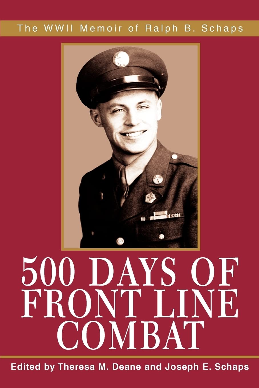 500 Days Of Front Line Combat: The Wwii Memoir Of Ralph B. Schaps