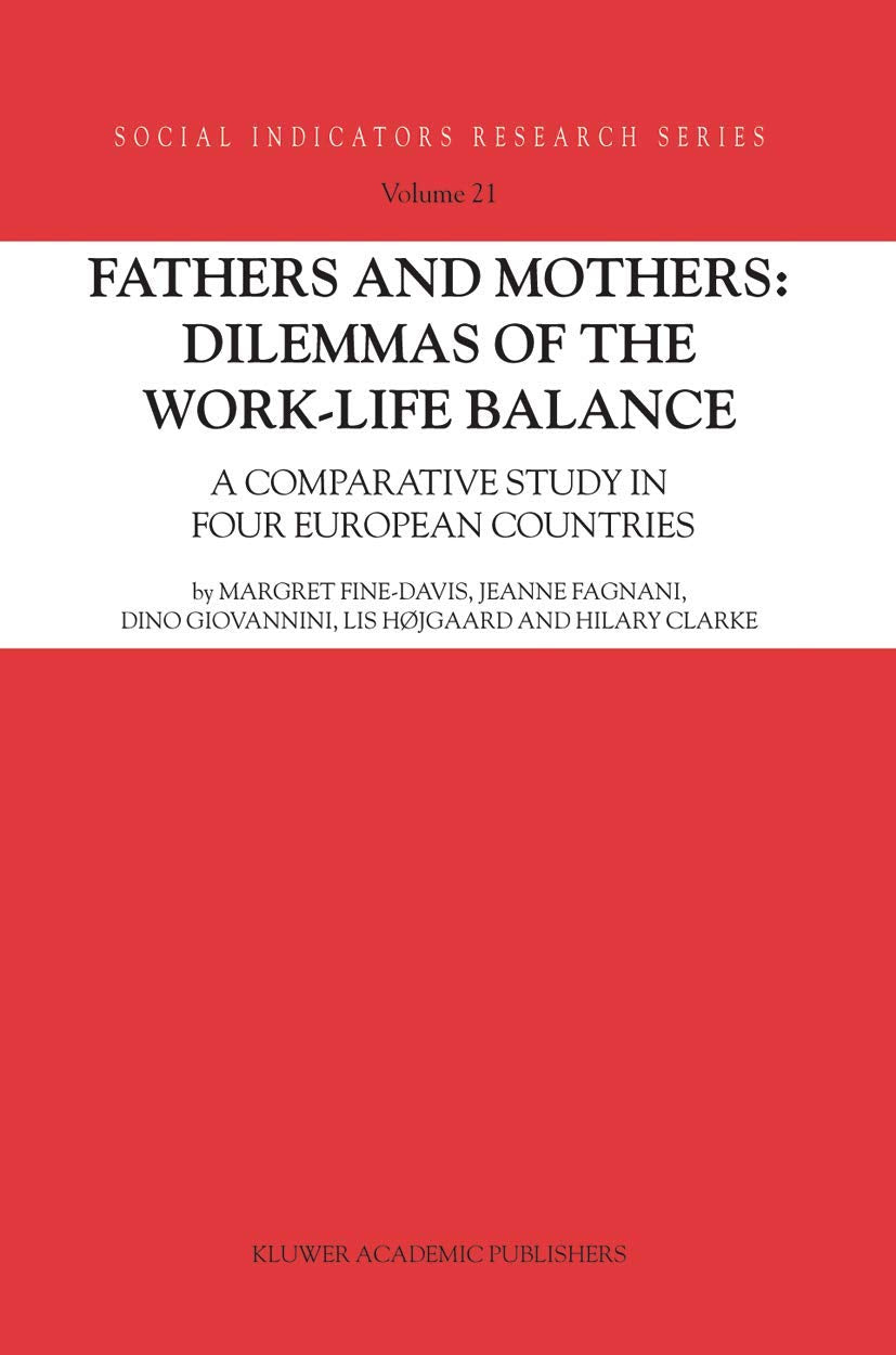 Fathers and Mothers: Dilemmas of the WorkLife Balance: A Comparative Study in Four European Countries (Social Indicators Resear,Used