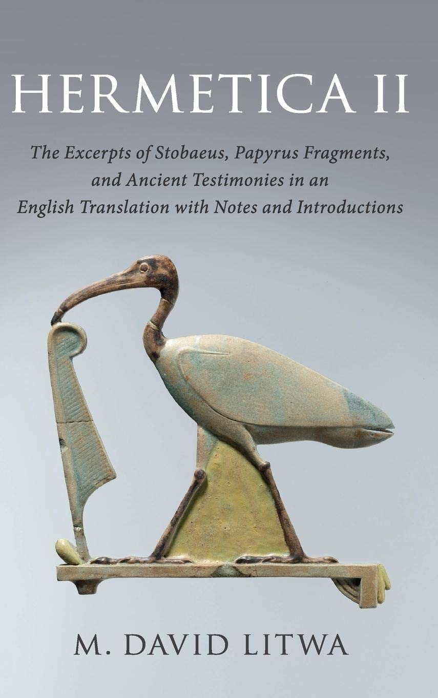 Hermetica II: The Excerpts of Stobaeus, Papyrus Fragments, and Ancient Testimonies in an English Translation with Notes and Intr,Used