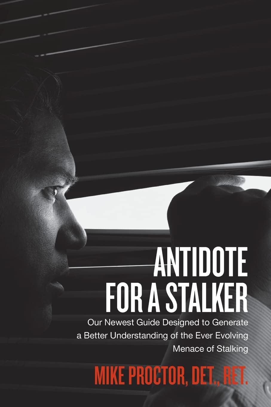 Antidote For A Stalker: Our Newest Guide Designed To Generate A Better Understanding Of The Ever Evolving Menace Of Stalking,New