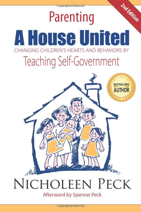 Parenting: A House United: Changing Children'S Hearts And Behaviors By Teaching Selfgovernment