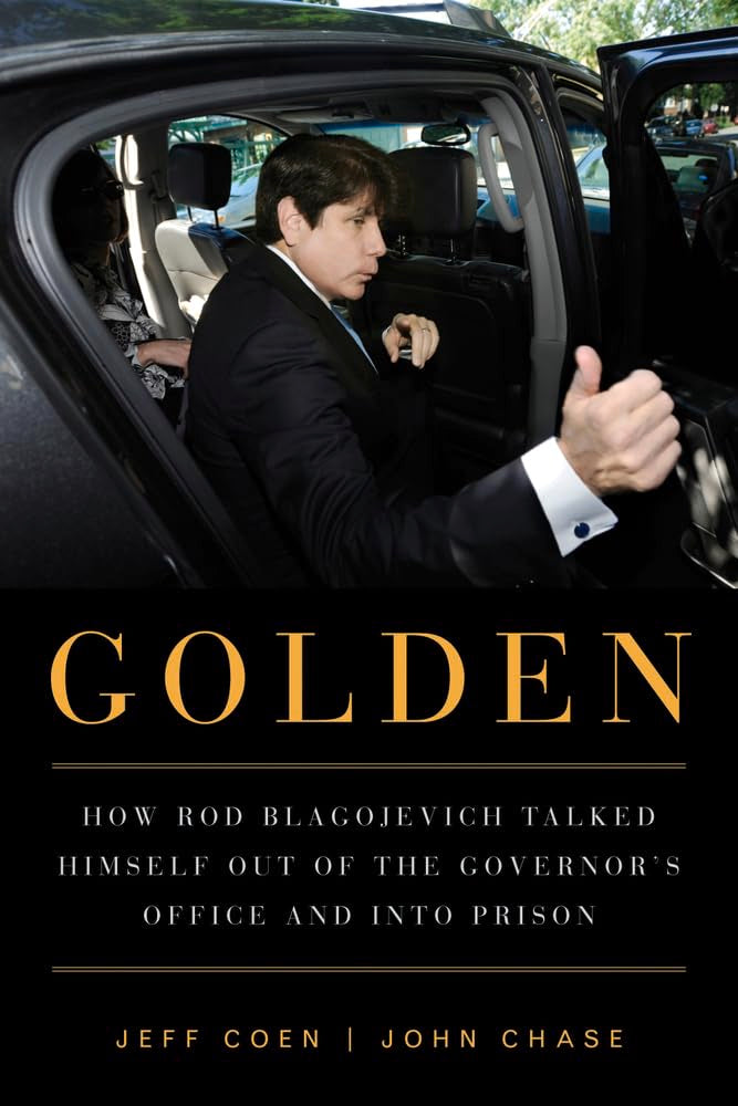 Golden: How Rod Blagojevich Talked Himself Out Of The Governor'S Office And Into Prison,Used