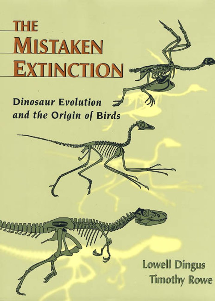 Mistaken Extinction: Dinosaur Evolution And The Origin Of Birds,New