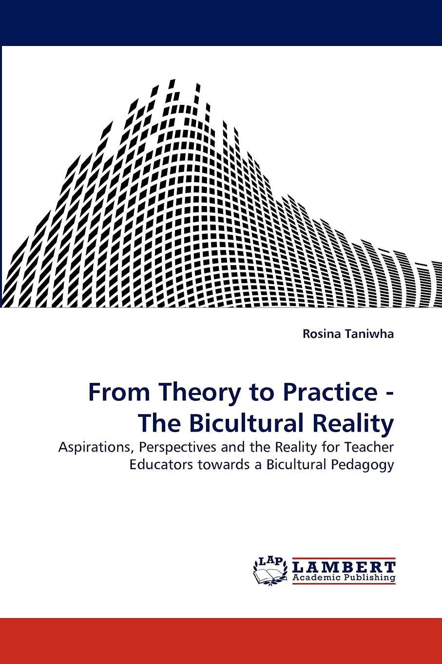 From Theory to Practice The Bicultural Reality: Aspirations, Perspectives and the Reality for Teacher Educators towards a Bicu,Used