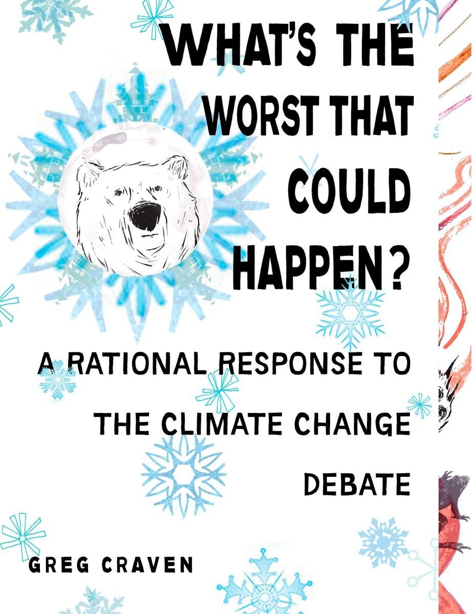 What's the Worst That Could Happen?: A Rational Response to the Climate Change Debate,Used