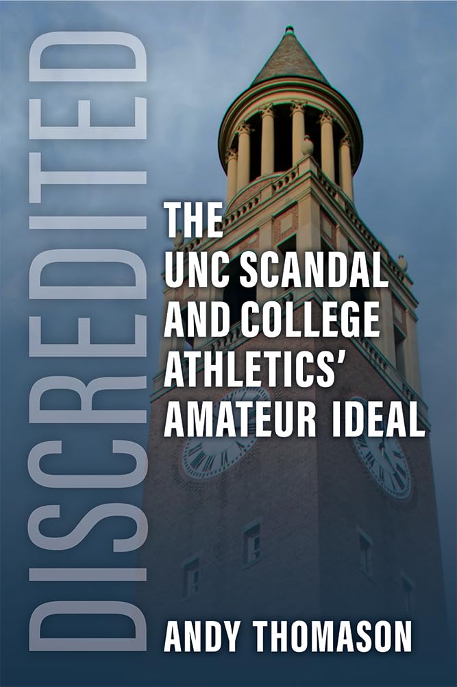 Discredited: The Unc Scandal And College Athletics' Amateur Ideal,Used