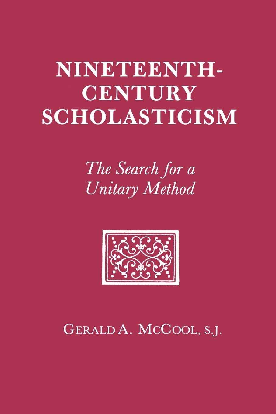 Nineteenth Century Scholasticism: The Search For A Unitary Method,Used