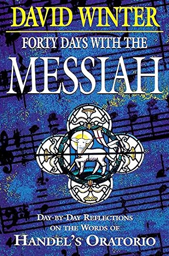 Forty Days with the Messiah: DaybyDay Reflections on the Words of Handel's Oratorio,Used