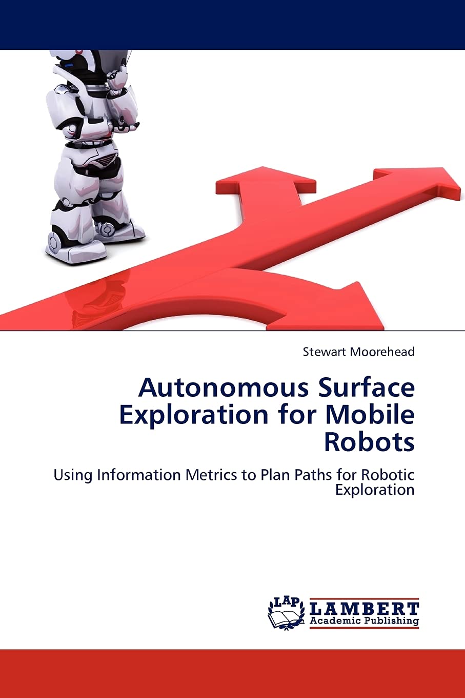 Autonomous Surface Exploration for Mobile Robots: Using Information Metrics to Plan Paths for Robotic Exploration,Used