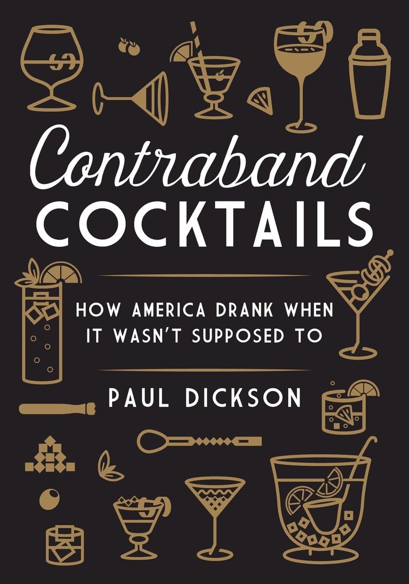 Contraband Cocktails: How America Drank When It Wasn't Supposed To,Used