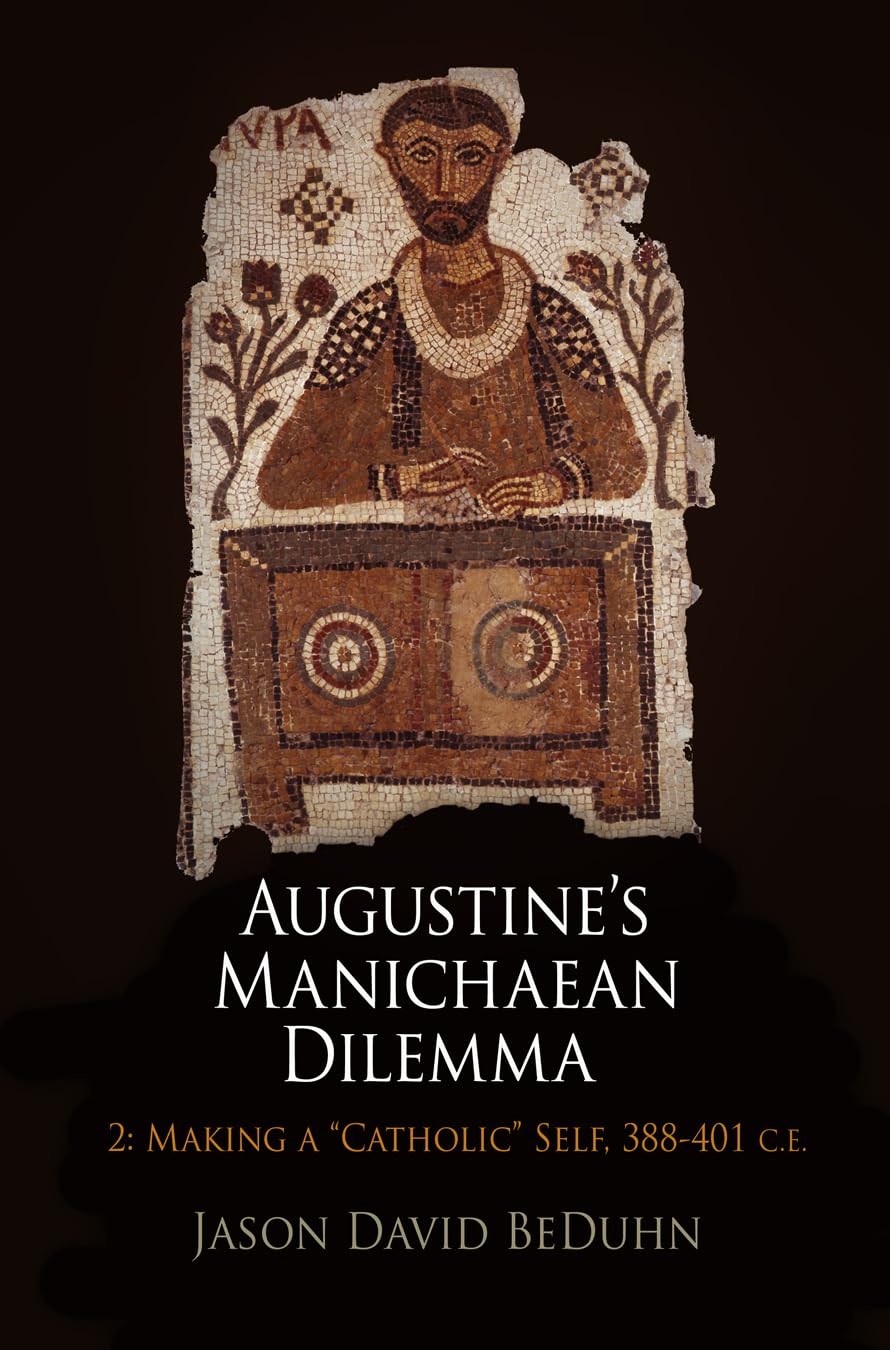 Augustine'S Manichaean Dilemma, Volume 2: Making A 'Catholic' Self, 38841 C.E. (Divinations: Rereading Late Ancient Religion),New