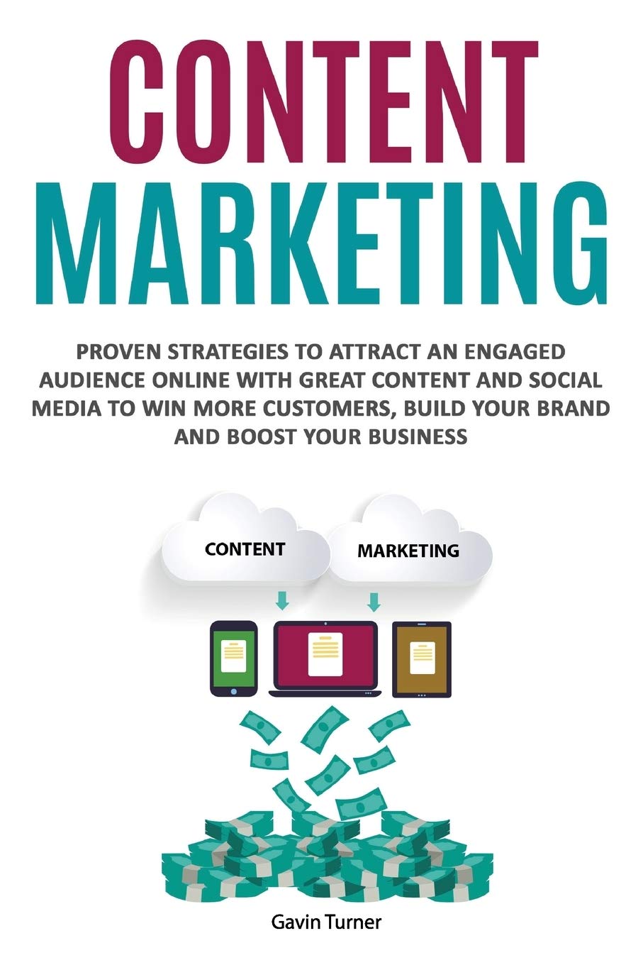 Content Marketing: Proven Strategies to Attract an Engaged Audience Online with Great Content and Social Media to Win More Custo,Used