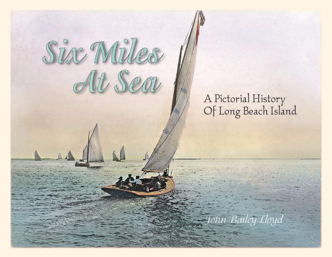 Six Miles At Sea: A Pictorial History Of Long Beach Island, New Jersey,New