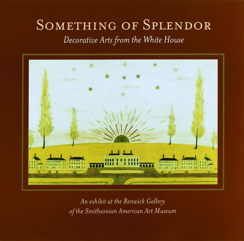Something of Splendor: Decorative Arts: Decorative Arts from the White House,Used