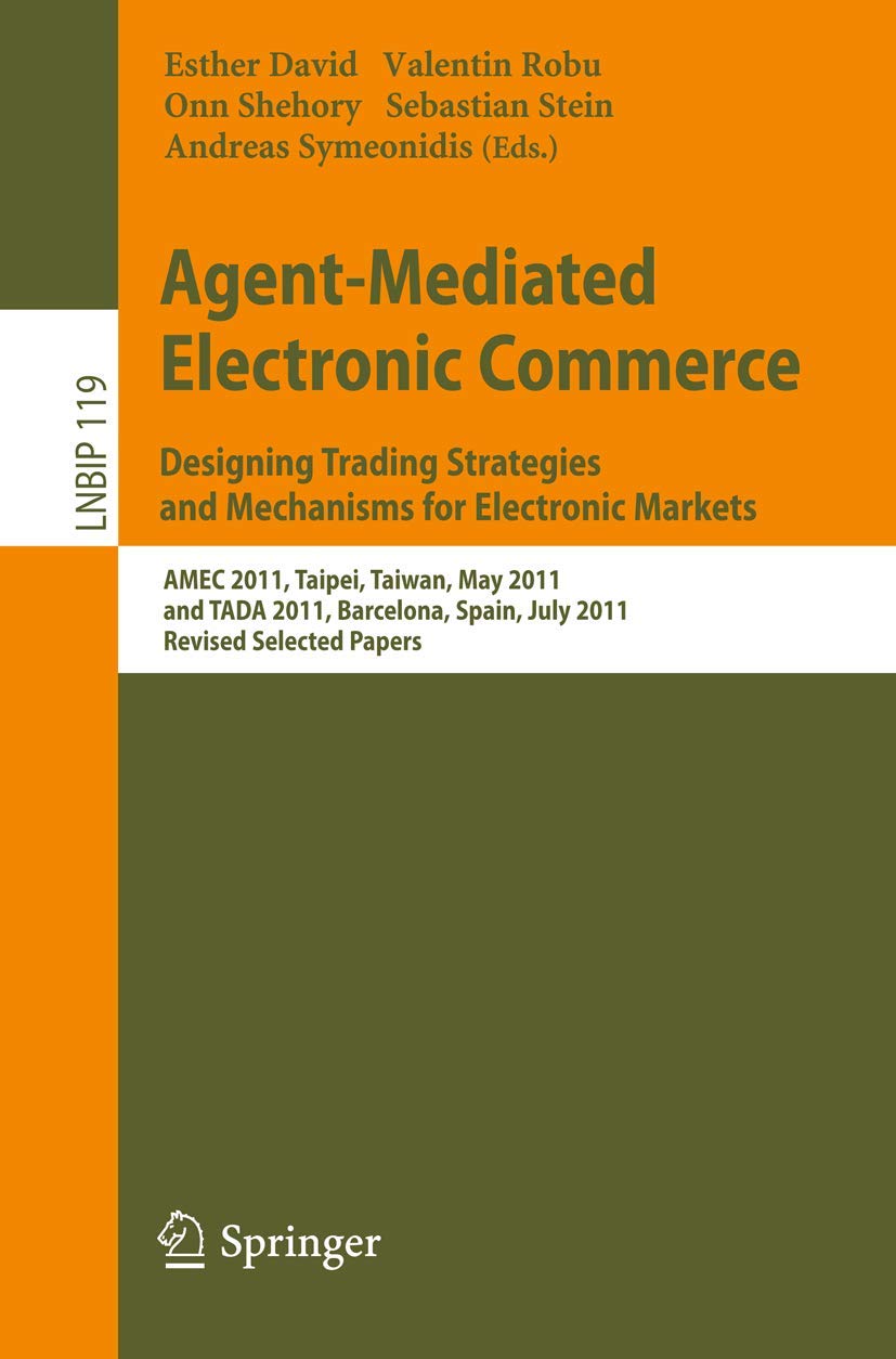 AgentMediated Electronic Commerce. Designing Trading Strategies and Mechanisms for Electronic Markets: AMEC 2011, Taipei, Taiwa,Used