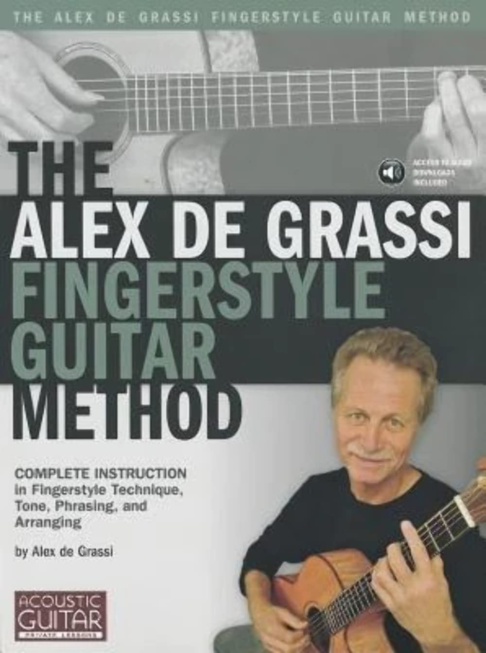 The Alex De Grassi Fingerstyle Guitar Method: Complete Instruction in Fingerstyle Technique, Tone, Phrasing and Arranging,Used