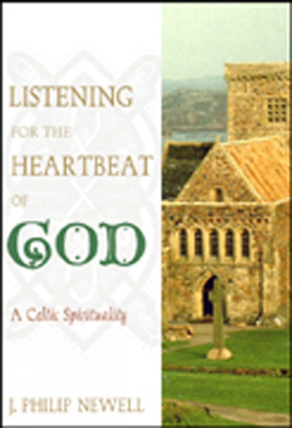 Listening For The Heartbeat Of God: A Celtic Spirituality,New