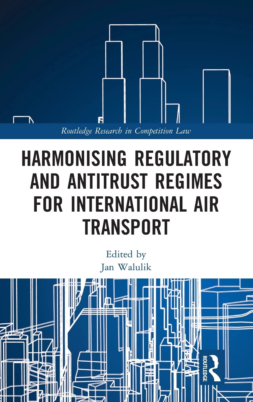 Harmonising Regulatory And Antitrust Regimes For International Air Transport (Routledge Research In Competition Law),Used