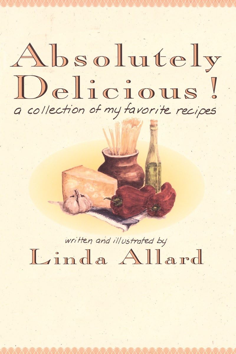 Absolutely Delicious!: A Collection Of My Favorite Recipes: A Cookbook,Used